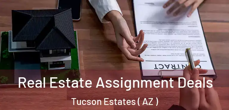  Real Estate Assignment Deals Tucson Estates ( AZ )