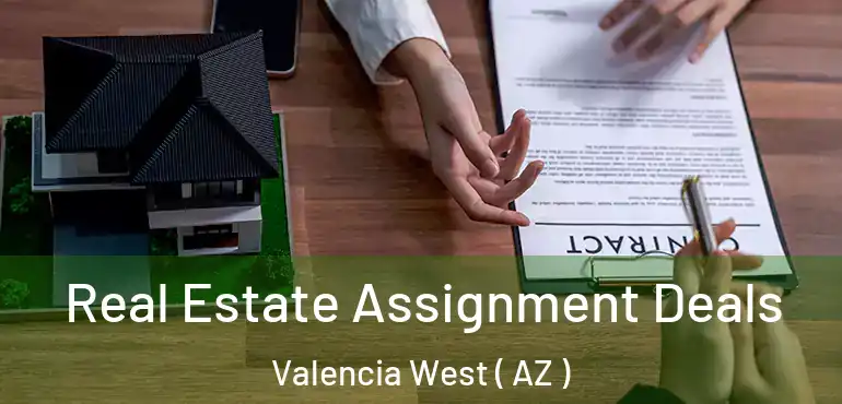  Real Estate Assignment Deals Valencia West ( AZ )