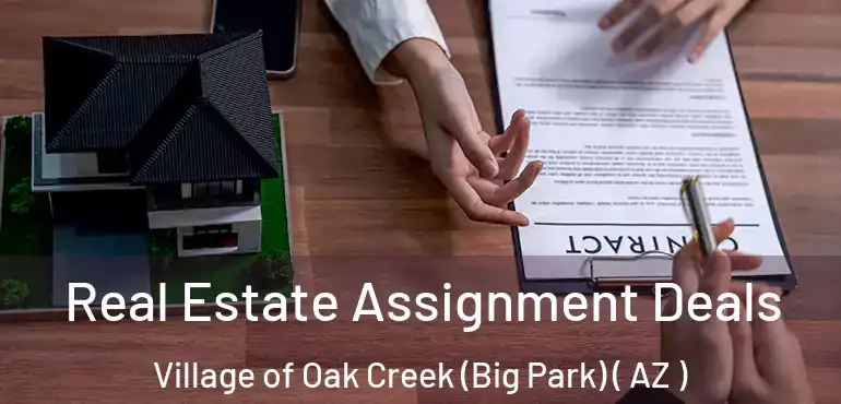  Real Estate Assignment Deals Village of Oak Creek (Big Park) ( AZ )