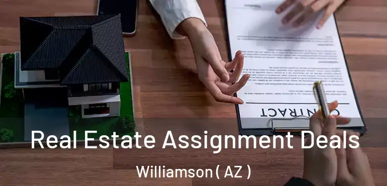  Real Estate Assignment Deals Williamson ( AZ )