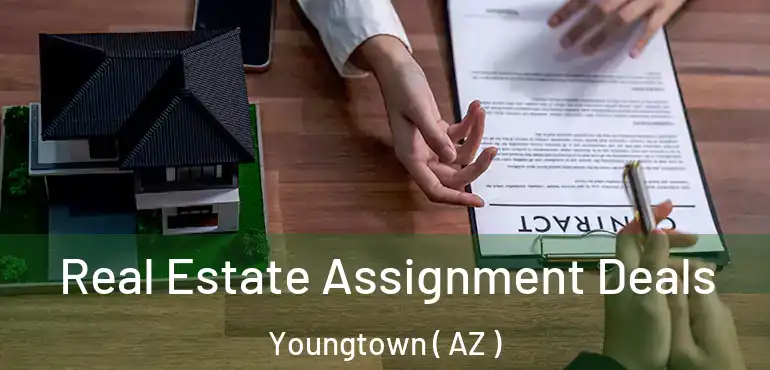  Real Estate Assignment Deals Youngtown ( AZ )