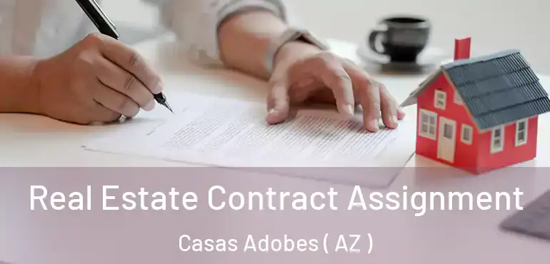  Real Estate Contract Assignment Casas Adobes ( AZ )