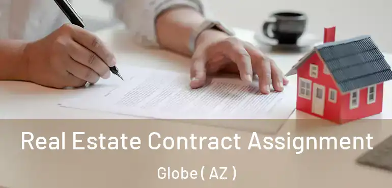  Real Estate Contract Assignment Globe ( AZ )
