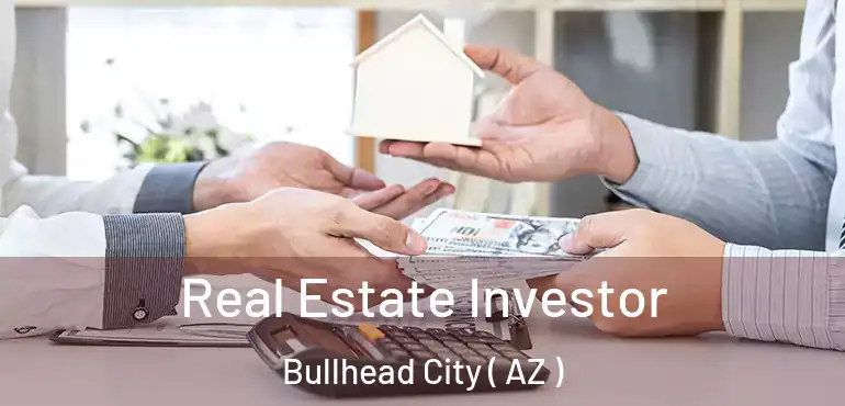  Real Estate Investor Bullhead City ( AZ )