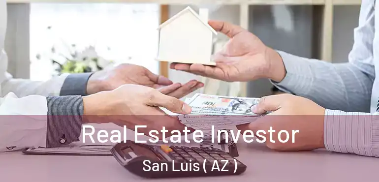  Real Estate Investor San Luis ( AZ )