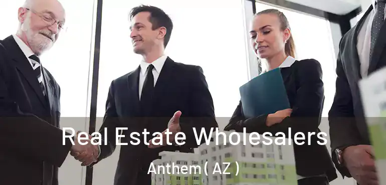  Real Estate Wholesalers Anthem ( AZ )