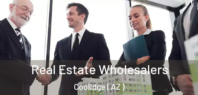  Real Estate Wholesalers Coolidge ( AZ )