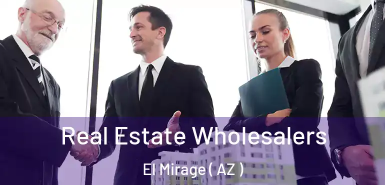  Real Estate Wholesalers El Mirage ( AZ )