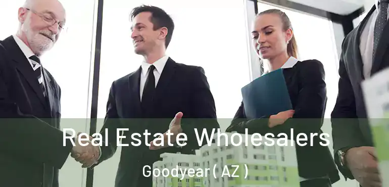  Real Estate Wholesalers Goodyear ( AZ )