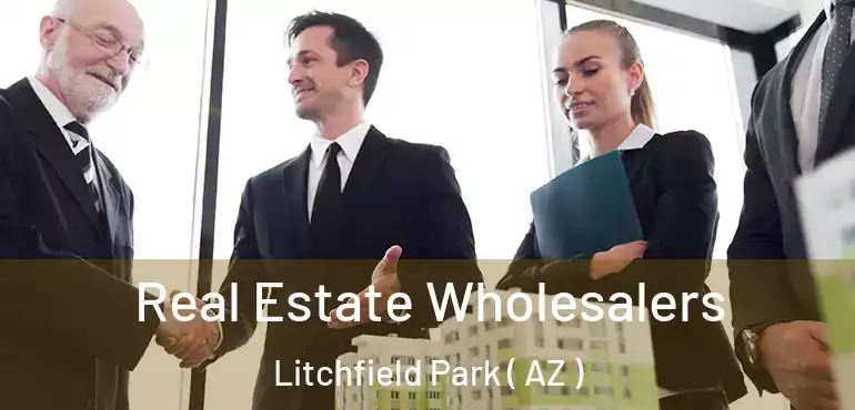  Real Estate Wholesalers Litchfield Park ( AZ )