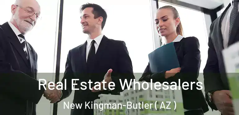  Real Estate Wholesalers New Kingman-Butler ( AZ )