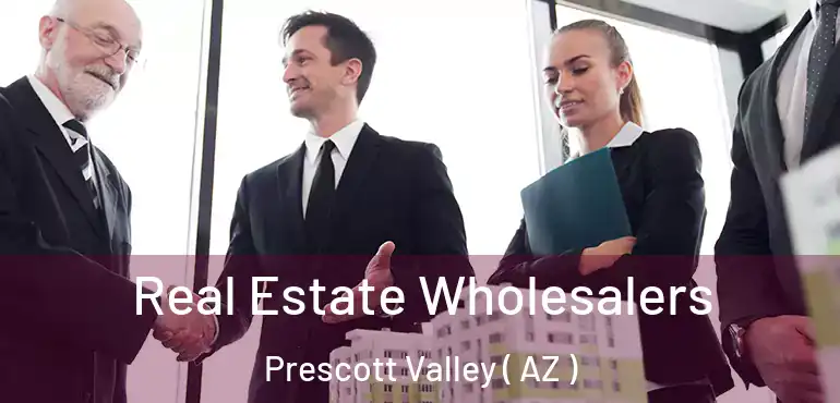  Real Estate Wholesalers Prescott Valley ( AZ )