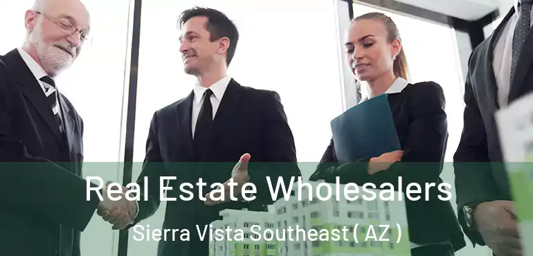  Real Estate Wholesalers Sierra Vista Southeast ( AZ )