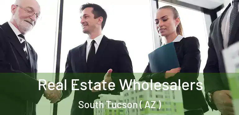  Real Estate Wholesalers South Tucson ( AZ )