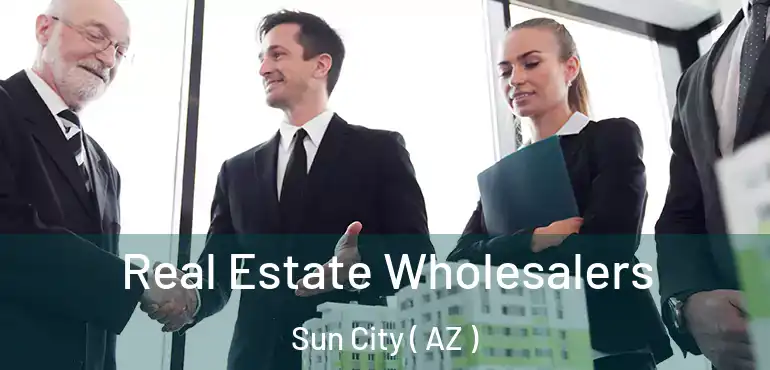  Real Estate Wholesalers Sun City ( AZ )