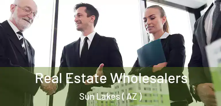  Real Estate Wholesalers Sun Lakes ( AZ )