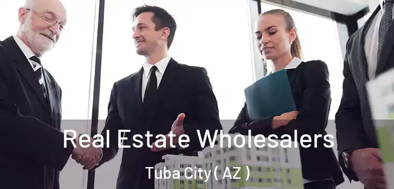  Real Estate Wholesalers Tuba City ( AZ )