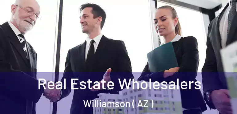  Real Estate Wholesalers Williamson ( AZ )