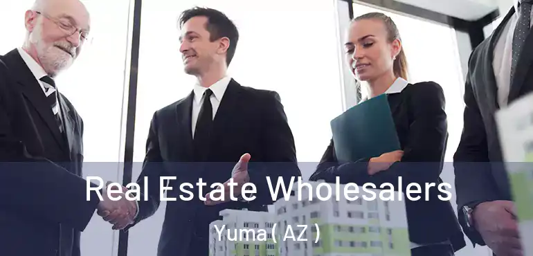  Real Estate Wholesalers Yuma ( AZ )