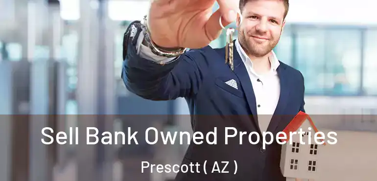  Sell Bank Owned Properties Prescott ( AZ )