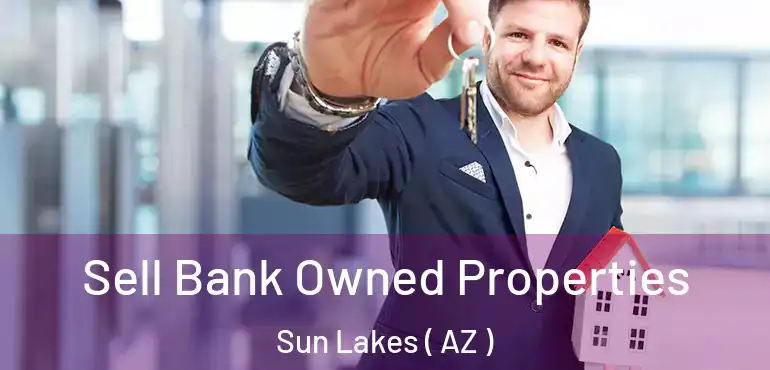  Sell Bank Owned Properties Sun Lakes ( AZ )
