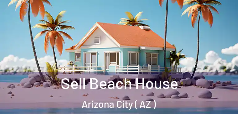  Sell Beach House Arizona City ( AZ )