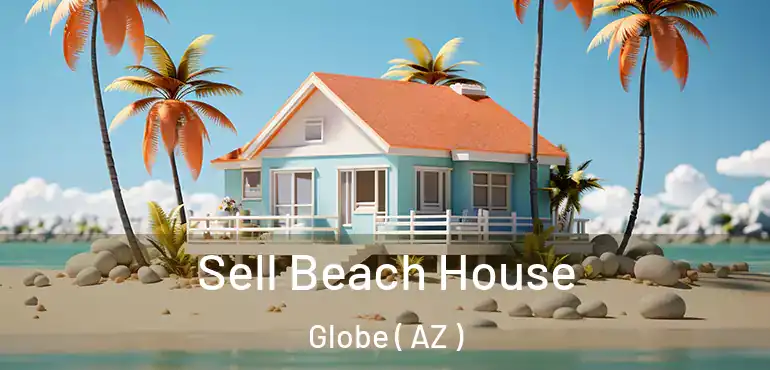  Sell Beach House Globe ( AZ )