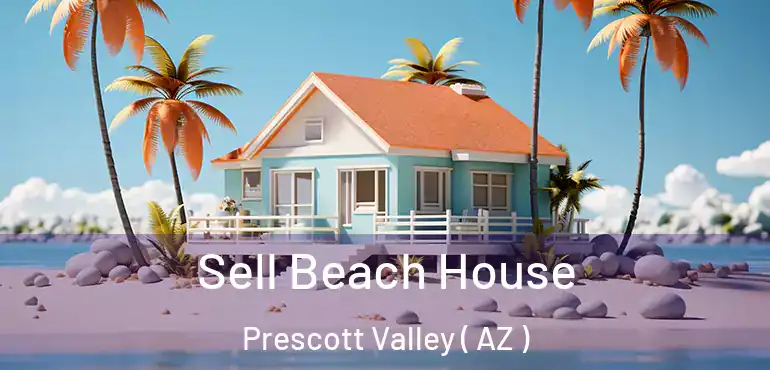  Sell Beach House Prescott Valley ( AZ )