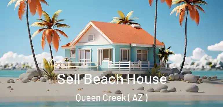  Sell Beach House Queen Creek ( AZ )