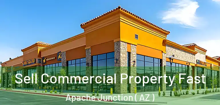 Sell Commercial Property Fast Apache Junction ( AZ )