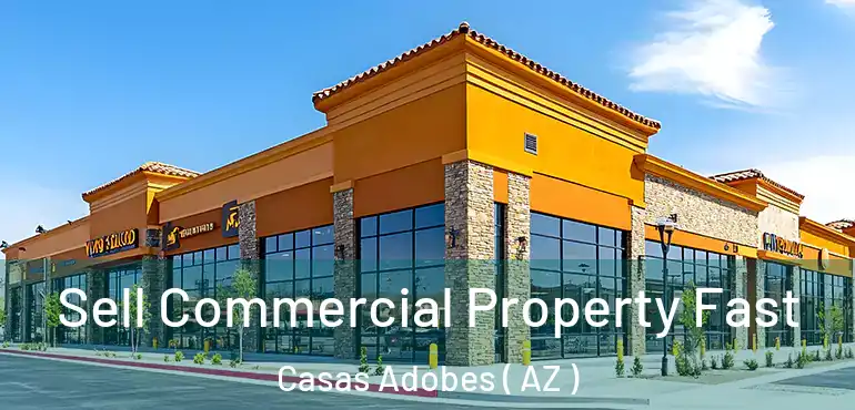  Sell Commercial Property Fast Casas Adobes ( AZ )