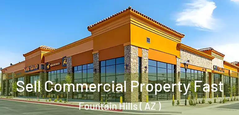  Sell Commercial Property Fast Fountain Hills ( AZ )