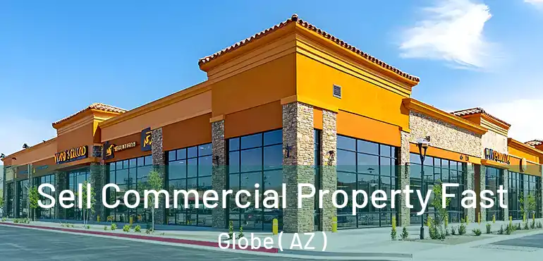  Sell Commercial Property Fast Globe ( AZ )