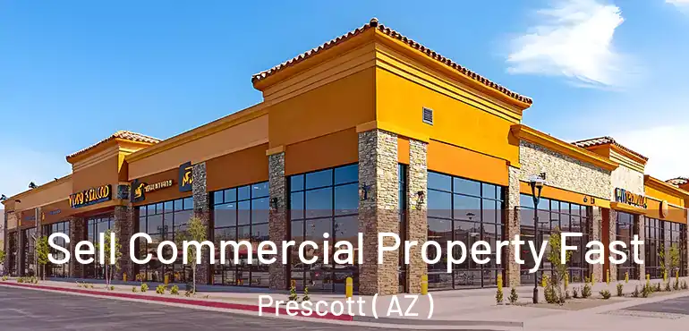  Sell Commercial Property Fast Prescott ( AZ )