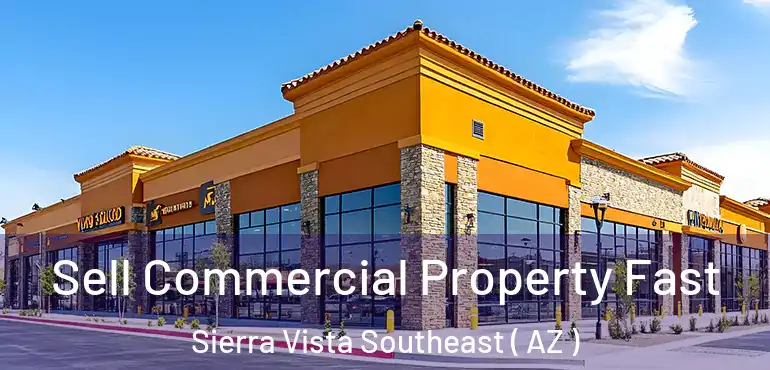  Sell Commercial Property Fast Sierra Vista Southeast ( AZ )