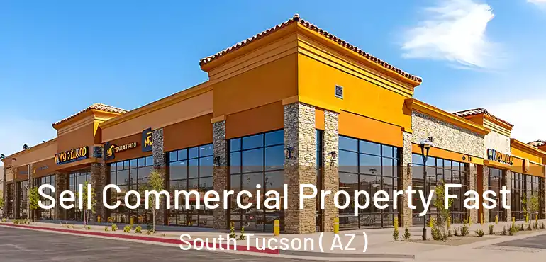  Sell Commercial Property Fast South Tucson ( AZ )