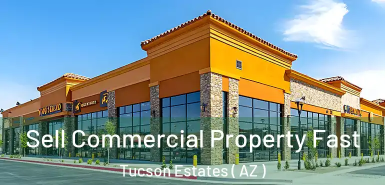  Sell Commercial Property Fast Tucson Estates ( AZ )