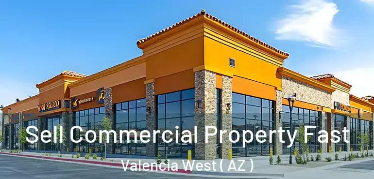  Sell Commercial Property Fast Valencia West ( AZ )