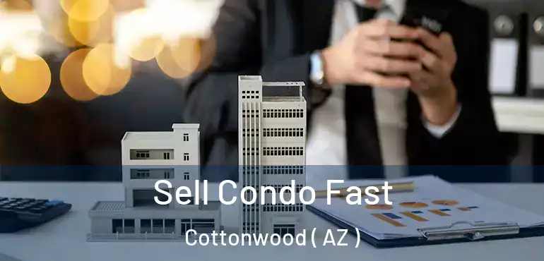  Sell Condo Fast Cottonwood ( AZ )