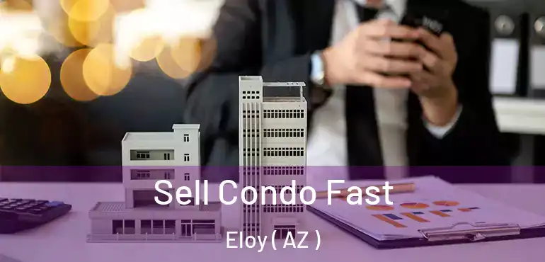  Sell Condo Fast Eloy ( AZ )