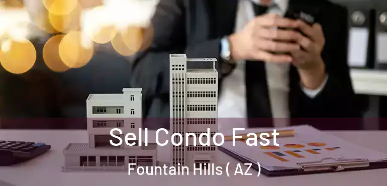  Sell Condo Fast Fountain Hills ( AZ )