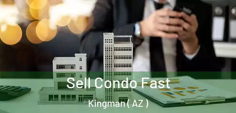  Sell Condo Fast Kingman ( AZ )