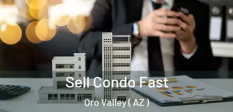  Sell Condo Fast Oro Valley ( AZ )