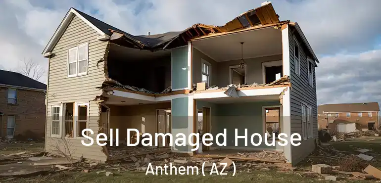  Sell Damaged House Anthem ( AZ )