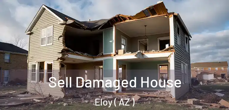 Sell Damaged House Eloy ( AZ )