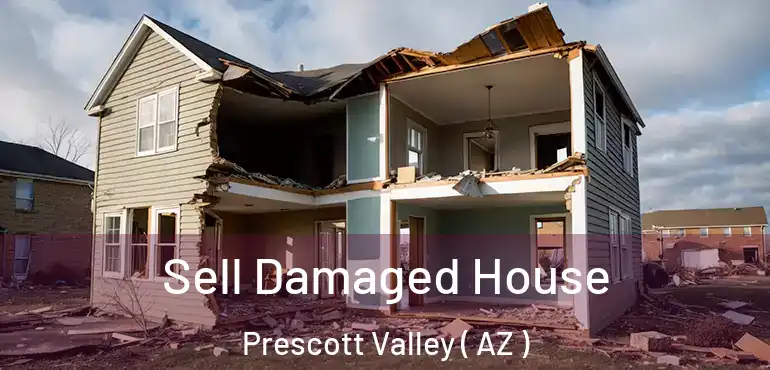  Sell Damaged House Prescott Valley ( AZ )