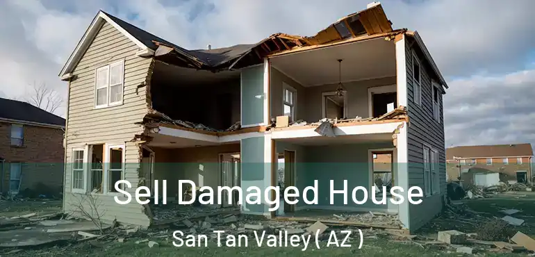  Sell Damaged House San Tan Valley ( AZ )