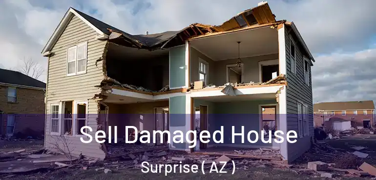 Sell Damaged House Surprise ( AZ )