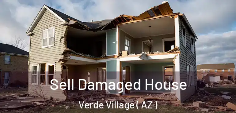  Sell Damaged House Verde Village ( AZ )