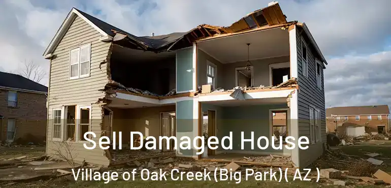  Sell Damaged House Village of Oak Creek (Big Park) ( AZ )
